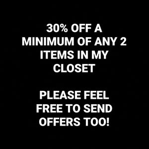 30% OFF MINIMUM OF ANY 2 ITEMS PLEASE SEND OFFERS